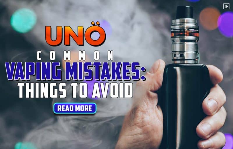 Common Vaping Mistakes Things to Avoid Vape UNO
